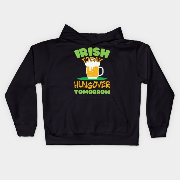 Irish today, hungover tomorrow Kids Hoodie by kimbo11